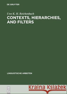 Contexts, hierarchies, and filters: A study of transformational systems as disambiguated languages Uwe K. H. Reichenbach 9783484301283 De Gruyter - książka
