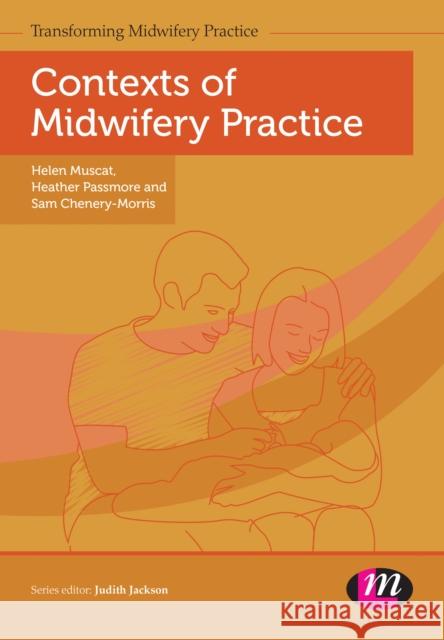 Contexts of Midwifery Practice Helen Muscat Heather Passmore Sam Chenery-Morris 9781446295366 Learning Matters - książka