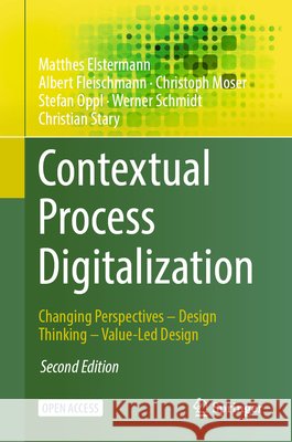 Contextual Process Digitalization: Changing Perspectives - Design Thinking - Value-Led Design Matthes Elstermann Albert Fleischmann Christoph Moser 9783032069009 Springer - książka