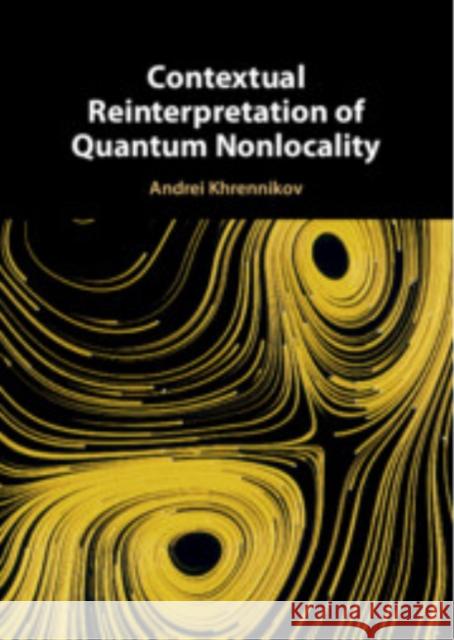 Contextual Reinterpretation of Quantum Nonlocality Andrei (Linnaeus University) Khrennikov 9781009313476 Cambridge University Press - książka