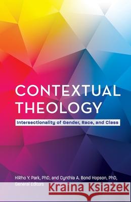 Contextual Theology: Intersectionality of Gender, Race, and Class Hirho Y. Park Cynthia A. Bon 9781945935794 United Methodist General Board of Higher Educ - książka