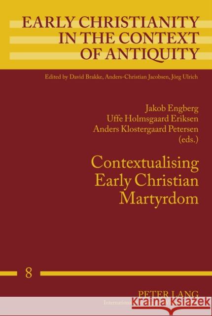 Contextualising Early Christian Martyrdom Jakob Engberg Uffe Holmsgaar Anders Klostergaar 9783631595138 Lang, Peter, Gmbh, Internationaler Verlag Der - książka