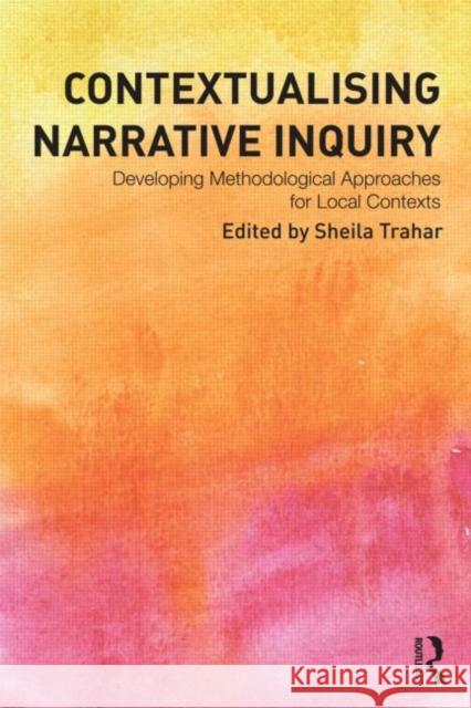 Contextualising Narrative Inquiry: Developing Methodological Approaches for Local Contexts Trahar, Sheila 9780415536387  - książka
