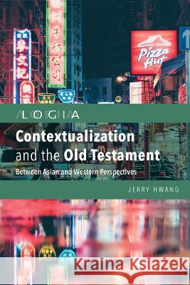 Contextualization and the Old Testament: Between Asian and Western Perspectives Jerry Hwang 9781839734137 Langham Publishing - książka