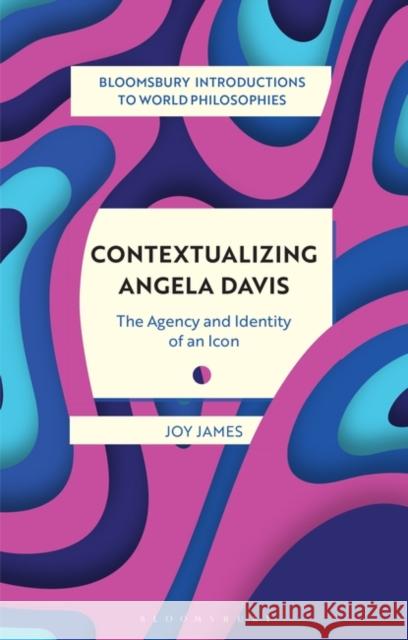 Contextualizing Angela Davis: The Agency and Identity of an Icon Joy James Monika Kirloskar-Steinbach Leah Kalmanson 9781350368620 Bloomsbury Academic - książka