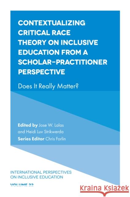 Contextualizing Critical Race Theory on Inclusive Education from A Scholar-Practitioner Perspective  9781804555316 Emerald Publishing Limited - książka