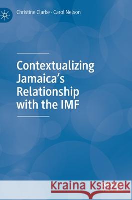 Contextualizing Jamaica's Relationship with the IMF Christine Clarke Carol Nelson 9783030446628 Palgrave MacMillan - książka