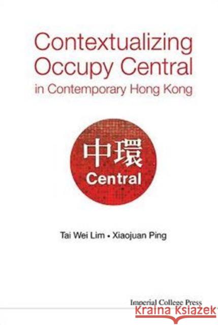 Contextualizing Occupy Central in Contemporary Hong Kong Tai-Wei Lim 9781783267569 Imperial College Press - książka