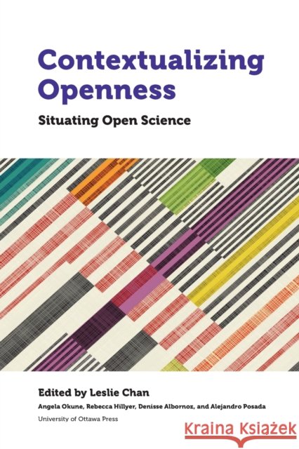 Contextualizing Openness: Situating Open Science Chan, Leslie 9780776626666 University of Ottawa Press - książka