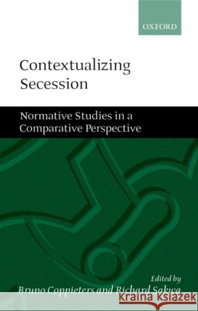 Contextualizing Secession: Normative Studies in Comparative Perspective Coppieters, Bruno 9780199258710 Oxford University Press, USA - książka