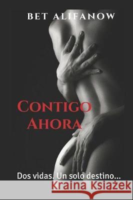 Contigo Ahora: Un Amor Que Supera Las Dificultades... Bet Alifanow 9781980822066 Independently Published - książka