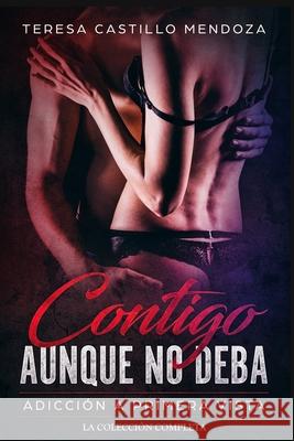 Contigo Aunque No Deba. Adicción a Primera Vista: La Colección Completa de Libros de Novelas Románticas en Español (Libros 1-2) Castillo Mendoza, Teresa 9781657825901 Independently Published - książka
