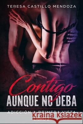 Contigo Aunque No Deba: Adicción a primera vista (Libro 2) Castillo Mendoza, Teresa 9781653236480 Independently Published - książka
