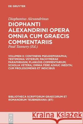 Continens Pseudepigrapha; Testimonia Veterum; Pachymerae Paraphrasin; Planudis Commentarium; Scholia Vetera; Omnia Fere Adhuc Inedita; Cum Prolegomeni Diophantus Alexandrinus 9783598712937 K. G. Saur - książka
