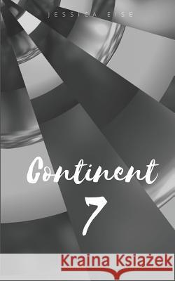 Continent 7 Jessica Eise 9781721283309 Createspace Independent Publishing Platform - książka