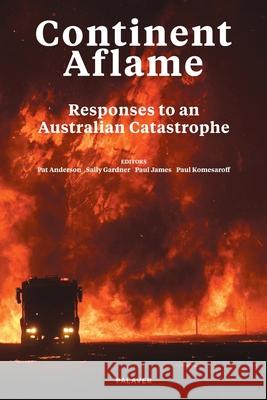 Continent Aflame: Responses to an Australian Catastrophe Pat Anderson Paul James Paul A. Komesaroff 9780648855101 Palaver - książka