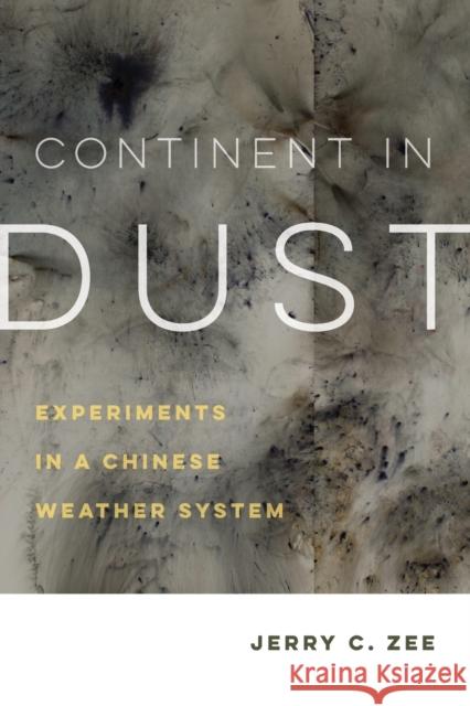 Continent in Dust: Experiments in a Chinese Weather System Volume 10 Zee, Jerry C. 9780520384095 University of California Press - książka