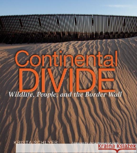 Continental Divide: Wildlife, People, and the Border Wall Schlyer, Krista 9781603447430 Texas A&M University Press - książka