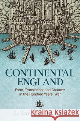Continental England: Form, Translation, and Chaucer in the Hundred Years' War Elizaveta Strakhov 9780814258163 Ohio State University Press - książka