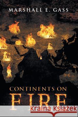 Continents on Fire Marshall E. Gass 9781493192168 Xlibris Corporation - książka