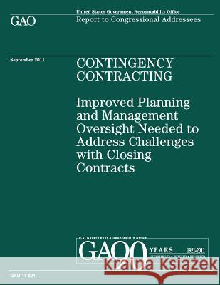 Contingency Contracting: Improved Planning and Management Oversight Needed to Address Challenges with Closing Contracts Government Accountability Office 9781490439150 Createspace - książka