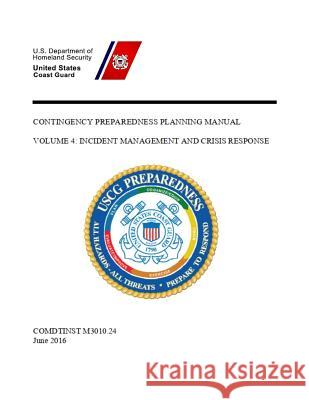 Contingency Preparedness Planning Manual: Volume 4: Incident Management and Crisis Response Coast Guard 9781075481185 Independently Published - książka