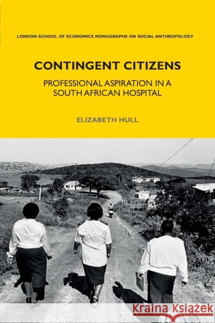 Contingent Citizens: Professional Aspiration in a South African Hospital Elizabeth Hull Laura Bear 9781350108097 Bloomsbury Academic - książka