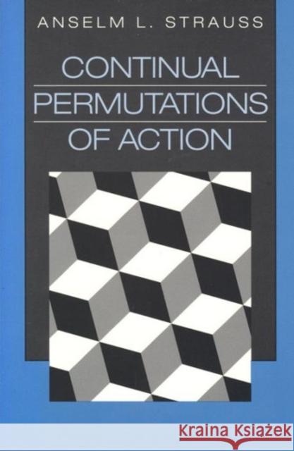 Continual Permutations of Action Anselm L. Strauss 9780202304717 Aldine - książka