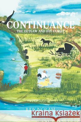 Continuance: The Outlaw and His Family Judy Ingram 9781543481983 Xlibris Us - książka