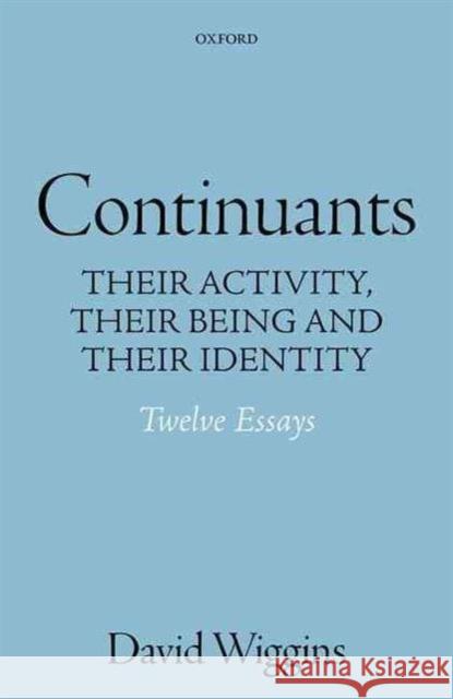 Continuants: Their Activity, Their Being, and Their Identity Wiggins, David 9780198716624 Oxford University Press, USA - książka