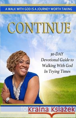 Continue: 30-Day Devotional Guide to Walking With God In Trying Times Hawkins, Toyea 9781642549126 Bookpatch LLC - książka