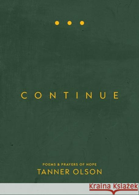 Continue: Poems and Prayers of Hope: Poems and Prayers of Hope Olson, Tanner 9780758672230 Concordia Publishing House - książka