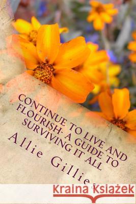 Continue to Live and Flourish- a guide to surviving it all Allie Gillies 9781979980531 Createspace Independent Publishing Platform - książka