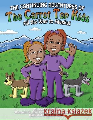 Continuing Adventures of the Carrot-Top Kids: All the Way to Alaska! Chris Pittard Karen Pittard Bill Reed 9780578768601 Olympiad Publishing - książka