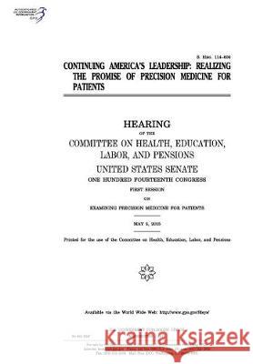 Continuing America's leadership: realizing the promise of precision medicine for patients: hearing of the Committee on Health Senate, United States 9781974656646 Createspace Independent Publishing Platform - książka