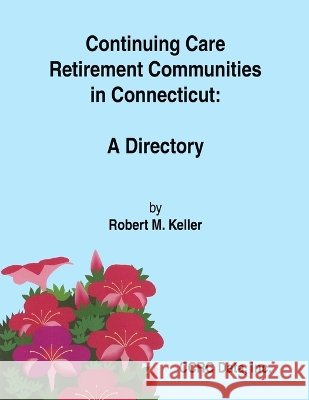 Continuing Care Retirement Communities in Connecticut: A Directory Keller, Robert M. 9781847990891 Lulu Press - książka