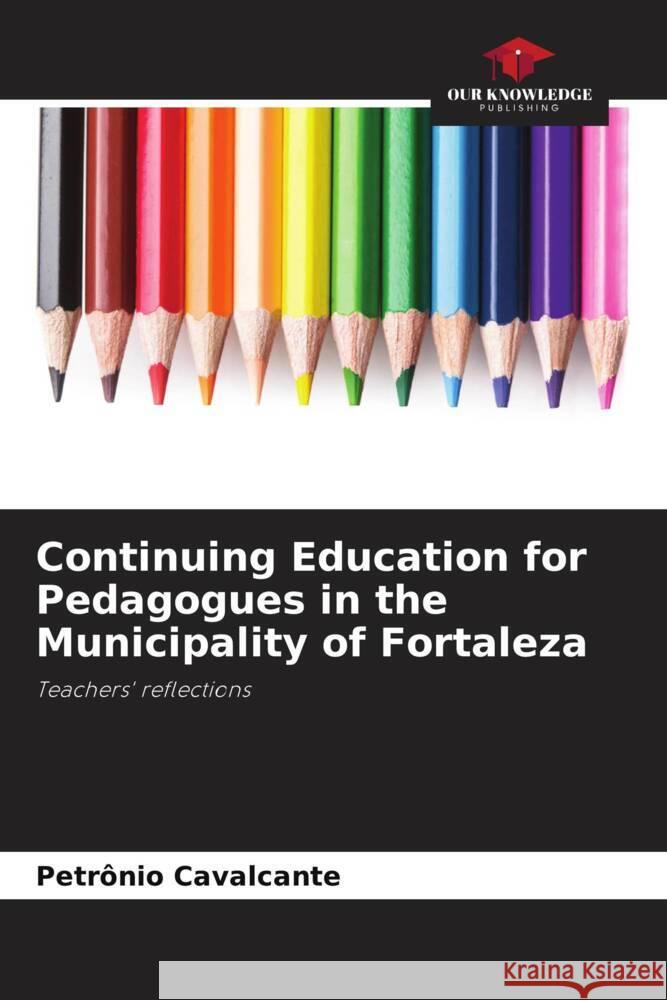 Continuing Education for Pedagogues in the Municipality of Fortaleza Cavalcante, Petrônio 9786206428121 Our Knowledge Publishing - książka