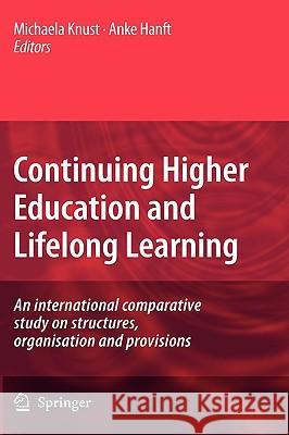 Continuing Higher Education and Lifelong Learning: An International Comparative Study on Structures, Organisation and Provisions Knust, Michaela 9781402096754 Springer - książka