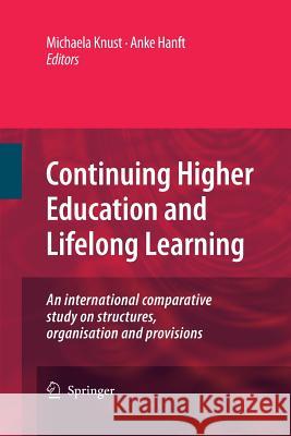 Continuing Higher Education and Lifelong Learning: An International Comparative Study on Structures, Organisation and Provisions Knust, Michaela 9789400790698 Springer - książka