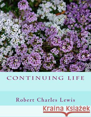 Continuing Life Robert Charles Lewis 9781502717931 Createspace - książka