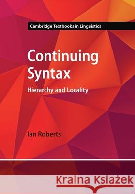 Continuing Syntax: Hierarchy and Locality Ian (University of Cambridge) Roberts 9781009291675 Cambridge University Press - książka
