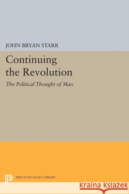 Continuing the Revolution: The Political Thought of Mao John Bryan Starr 9780691612485 Princeton University Press - książka