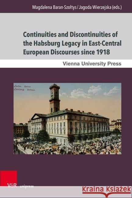 Continuities and Discontinuities of the Habsburg Legacy in East-Central European Discourses Since 1918 Baran-Szoltys, Magdalena 9783847109235 V&r Unipress - książka