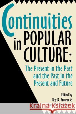 Continuities in Popular Culture: The Present in the Past and the Past in the Present and Future Ray B. Browne Ronald J. Ambrosetti 9780879725938 Popular Press - książka