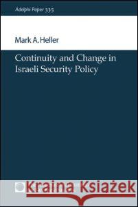 Continuity and Change in Israeli Security Policy Mark A. Heller Mark A. Heller  9780199224838 Taylor & Francis - książka