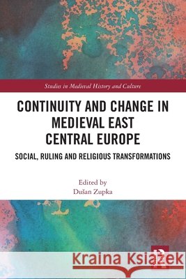 Continuity and Change in Medieval East Central Europe  9781032733241 Taylor & Francis Ltd - książka