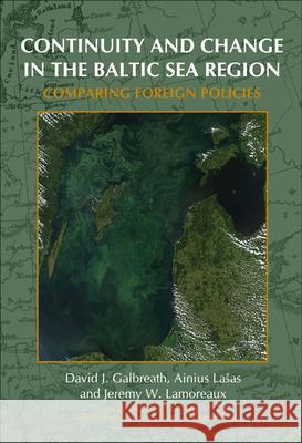 Continuity and Change in the Baltic Sea Region : Comparing Foreign Policies David J. Galbreath Ainius Lasas Jeremy W. Lamoreaux 9789042023864 Rodopi - książka