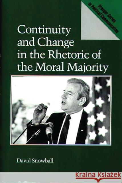 Continuity and Change in the Rhetoric of the Moral Majority David Snowball 9780275936891 Praeger Publishers - książka