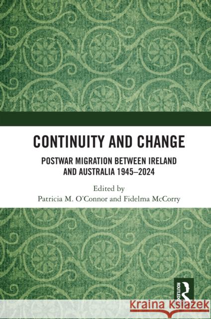 Continuity and Change: Postwar Migration Between Ireland and Australia 1945-2024 Patricia M. O'Connor Fidelma McCorry 9781032606040 Routledge - książka