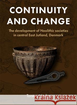 Continuity and Change: The Development of Neolithic Societies in Central East Jutland, Denmark Torsten Madsen 9788793423541 Aarhus University Press - książka